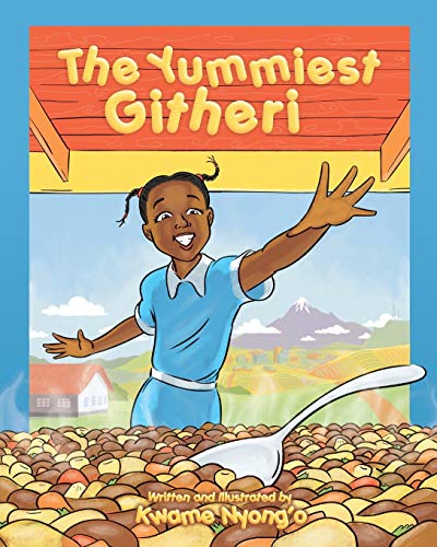 The Yummiest Githeri (The Children's Books by Kwame Nyong'o, Band 3)