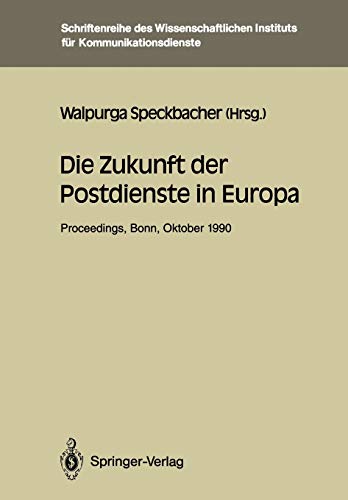 Die Zukunft der Postdienste in Europa. Proceedings der internationalen Konferenz Die Zukunft der Postdienste in Europa Bonn, 25.-26.10.1990