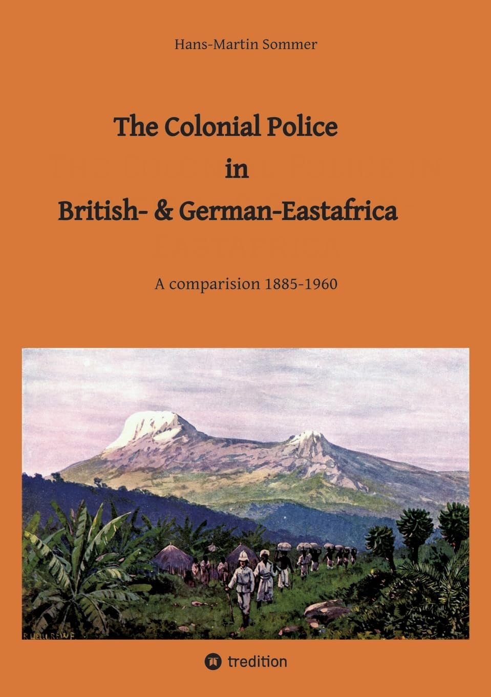 The Colonial Police in British- & German-Eastafrica: A comparision 1885-1960
