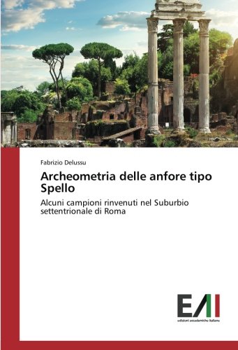 Archeometria delle anfore tipo Spello: Alcuni campioni rinvenuti nel Suburbio settentrionale di Roma
