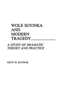 Wole Soyinka and Modern Tragedy: A Study of Dramatic Theory and Practice (Contributions in Afro-american & African Studies)