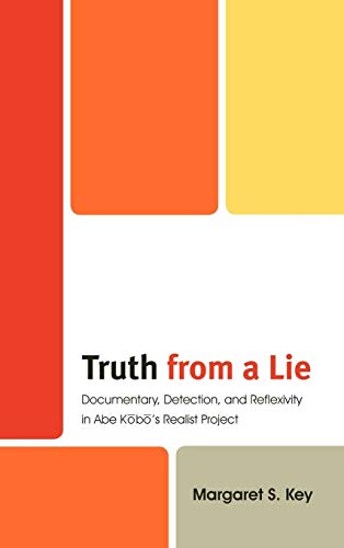 Truth from a Lie: Documentary, Detection, and Reflexivity in Abe Kobo's Realist Project (New Studies of Modern Japan)