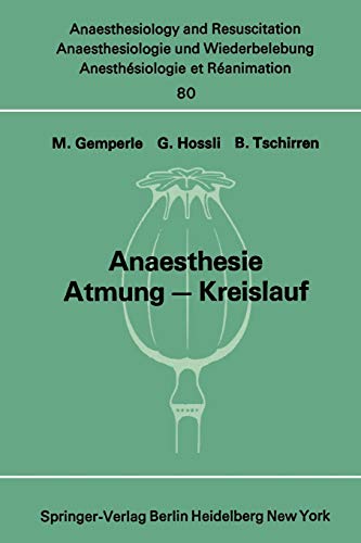 Anaesthesie Atmung - Kreislauf: Beiträge zu den Themen „Anaesthesie und Atmung“ und „Anaesthesie und Kreislauf“ der XII. Gemeinsamen Tagung der ... and Intensive Care Medicine, 80, Band 80)