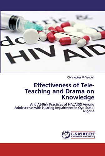 Effectiveness of Tele-Teaching and Drama on Knowledge: And At-Risk Practices of HIV/AIDS Among Adolescents with Hearing Impairment in Oyo State, Nigeria