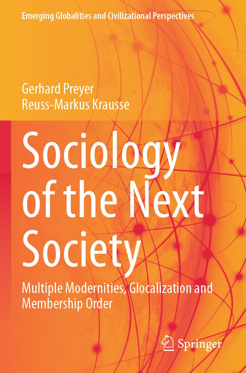 Sociology of the Next Society: Multiple Modernities, Glocalization and Membership Order (Emerging Globalities and Civilizational Perspectives)