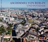 Am Himmel von Berlin und Potsdam: Luftaufnahmen von Dirk Laubner