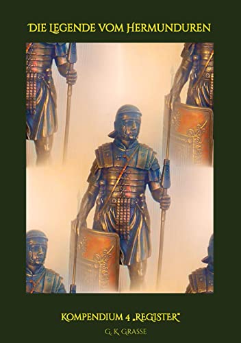 Die Legende vom Hermunduren: Kompendium 4 „REGISTER“ > Historische Abenteuer-Romanfolgen > Handlungszeitraum von 64 bis 70 AD > Lage Roms vor, im & ... vom Hermunduren: Kompendium 4 „REGISTER“)
