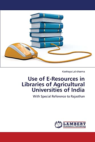 Use of E-Resources in Libraries of Agricultural Universities of India: With Special Reference to Rajasthan