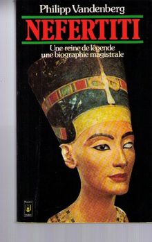 Néfertiti : La Biographie archéologique