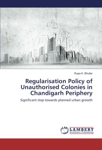 Regularisation Policy of Unauthorised Colonies in Chandigarh Periphery: Significant step towards planned urban growth