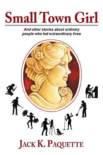 Small Town Girl: And Other Stories About Ordinary People who led extraordinary Lives
