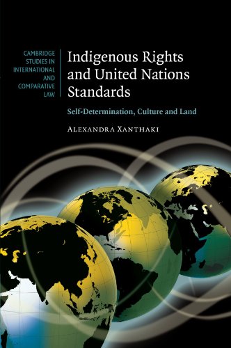 Indigenous Rights and United Nations Standards: Self-Determination, Culture and Land (Cambridge Studies in International and Comparative Law, Band 52)