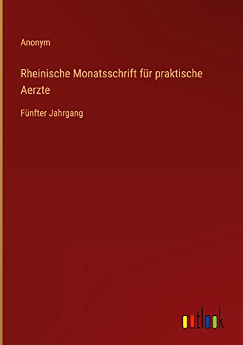 Rheinische Monatsschrift für praktische Aerzte: Fünfter Jahrgang