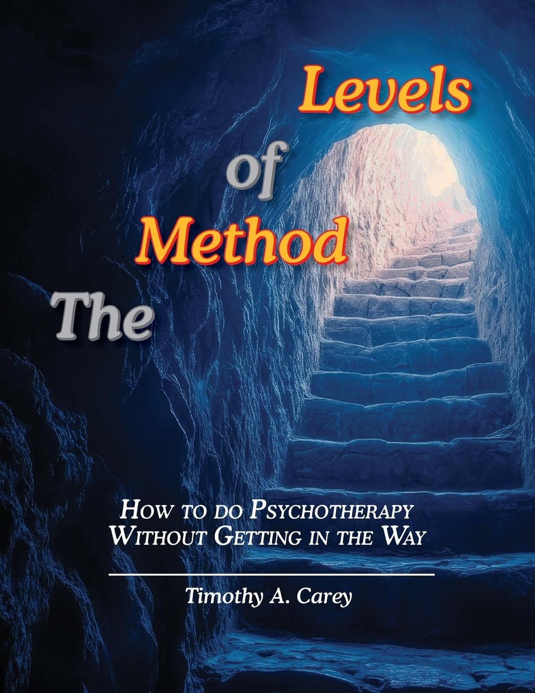 Carey, Timothy A. The Method Of Levels, How To Do Psychotherapy Without Getting In The Way