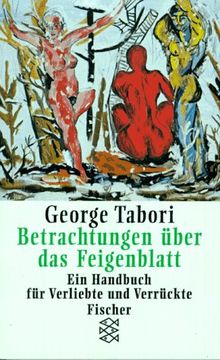 Betrachtungen über das Feigenblatt - Ein Handbuch für Verliebte und Verrückte.