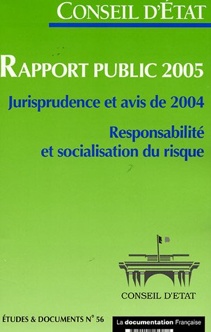 Conseil D'etat - Rapport Public 2005 - Jurisprudence Et Avis De 2004. Responsabilité Et Socialisation Du Risque (etudes & Documents N.56) (rapports Du Conseil D'etat)