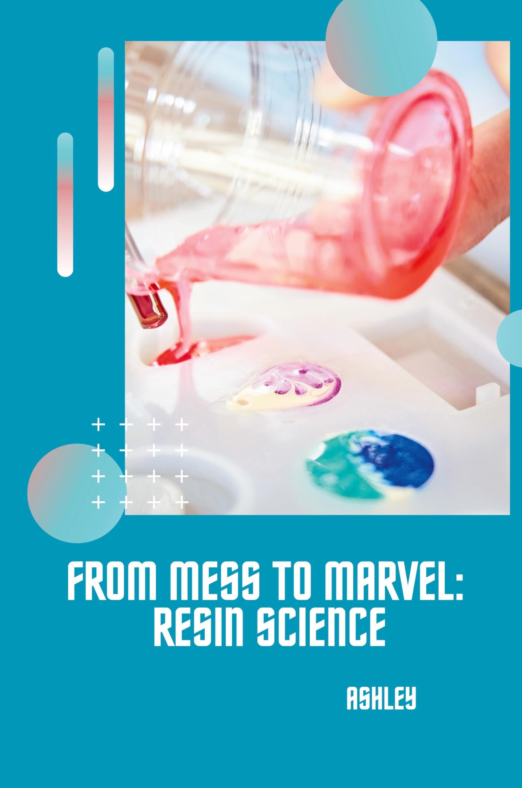 From Mess to Marvel: Resin Science: DE