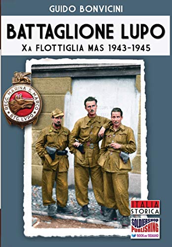 Battaglione Lupo - Xa Flottiglia MAS 1943-1945 (Italia Storica)