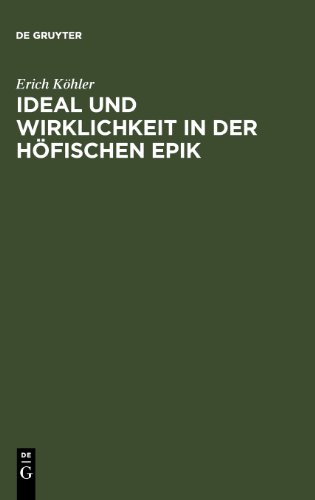 Ideal und Wirklichkeit in der höfischen Epik. Studien zur Form der frühen Artus- und Graldichtung