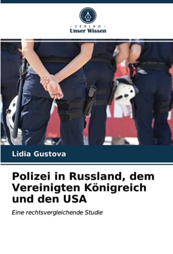 Polizei in Russland, dem Vereinigten Königreich und den USA: Eine rechtsvergleichende Studie