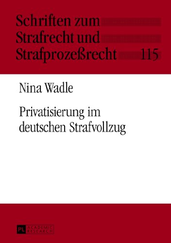 Privatisierung im deutschen Strafvollzug (Schriften zum Strafrecht und Strafprozessrecht)