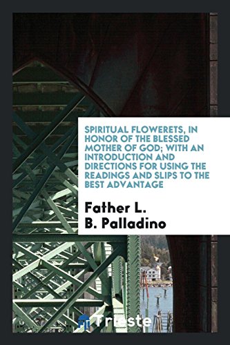 Spiritual flowerets, in honor of the Blessed Mother of God; with an introduction and directions for using the readings and slips to the best advantage