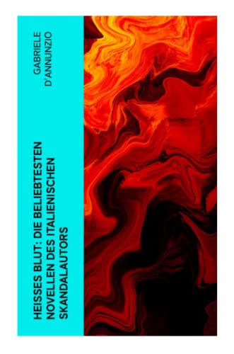 Heißes Blut: Die beliebtesten Novellen des italienischen Skandalautors: Der Held + Sancho Panzas Tod + Der Brückenkrieg + Candias Ende + San Pantaleone