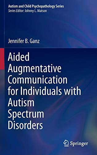 Aided Augmentative Communication for Individuals with Autism Spectrum Disorders (Autism and Child Psychopathology Series)