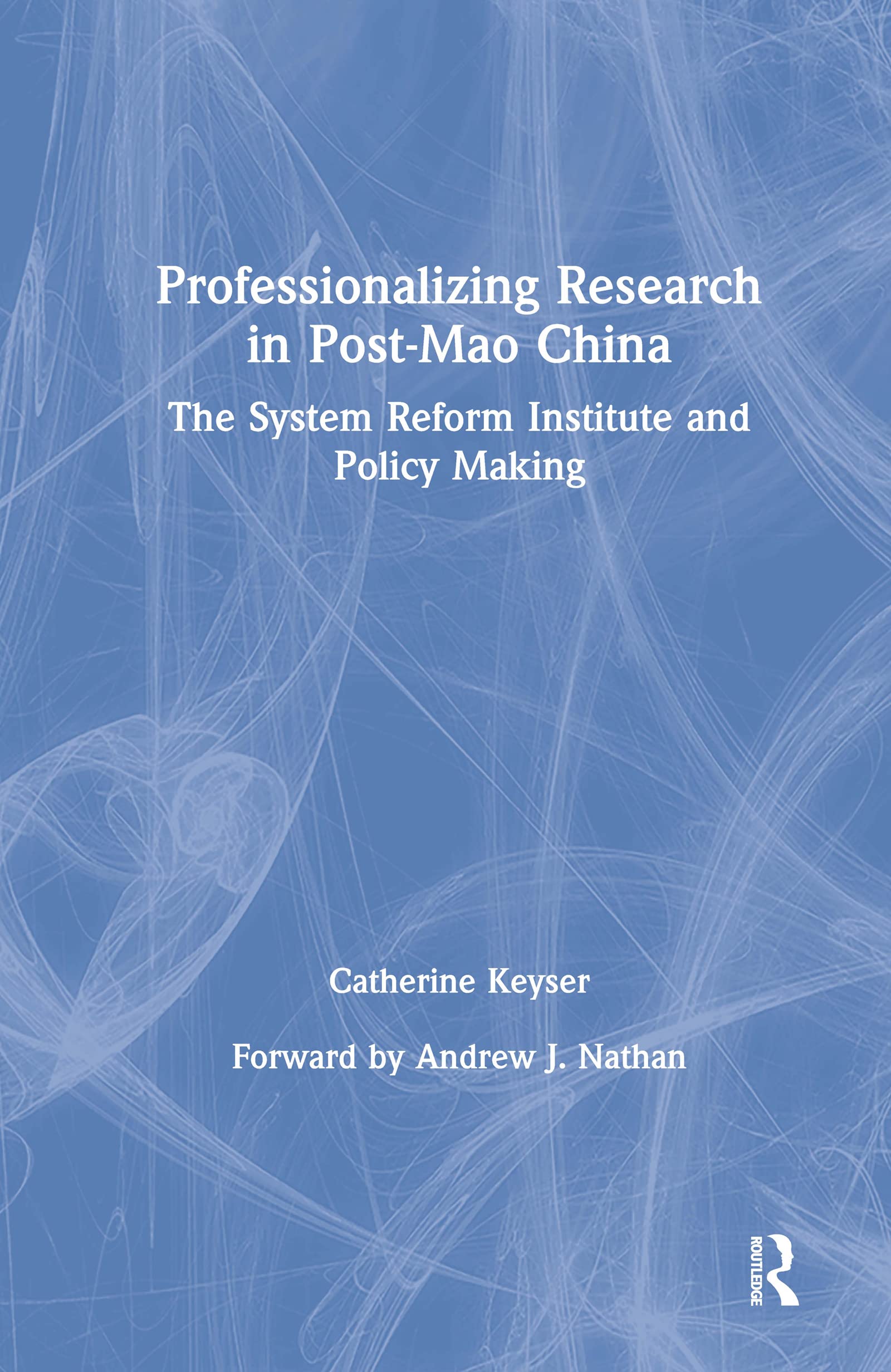 Professionalizing Research in Post-Mao China: The System Reform Institute and Policy Making: The System Reform Institute and Policy Making (Asia and the Pacific)