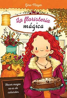 HACER MAGIA NO ES DE COBARDES (La floristería mágica)