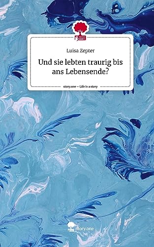 Und sie lebten traurig bis ans Lebensende?. Life is a Story - story.one