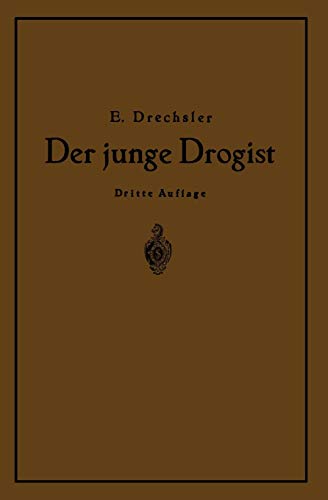 Der Junge Drogist: Lehrbuch für Drogisten-Fachschulen, den Selbstunterricht und die Vorbereitung zur Drogisten-Gehilfen- und Giftprüfung (German Edition), Dritte Auflage