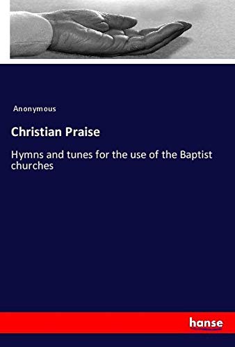 Christian Praise: Hymns and tunes for the use of the Baptist churches