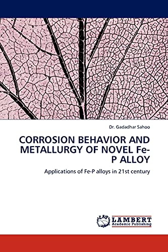 CORROSION BEHAVIOR AND METALLURGY OF NOVEL Fe-P ALLOY: Applications of Fe-P alloys in 21st century