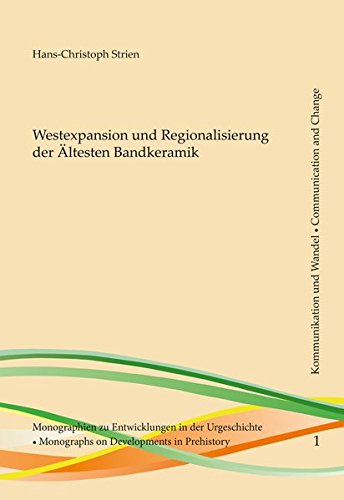 Westexpansion und Regionalisierung der Ältesten Bandkeramik (Kommunikation und Wandel)