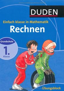 Duden. Einfach Klasse in Mathematik. Rechnen 1. Klasse. Übungsblock