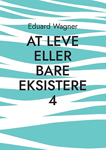 Eduard Wagner At Leve Eller Bare Eksistere 4, Er Tilfreds? (Leben)