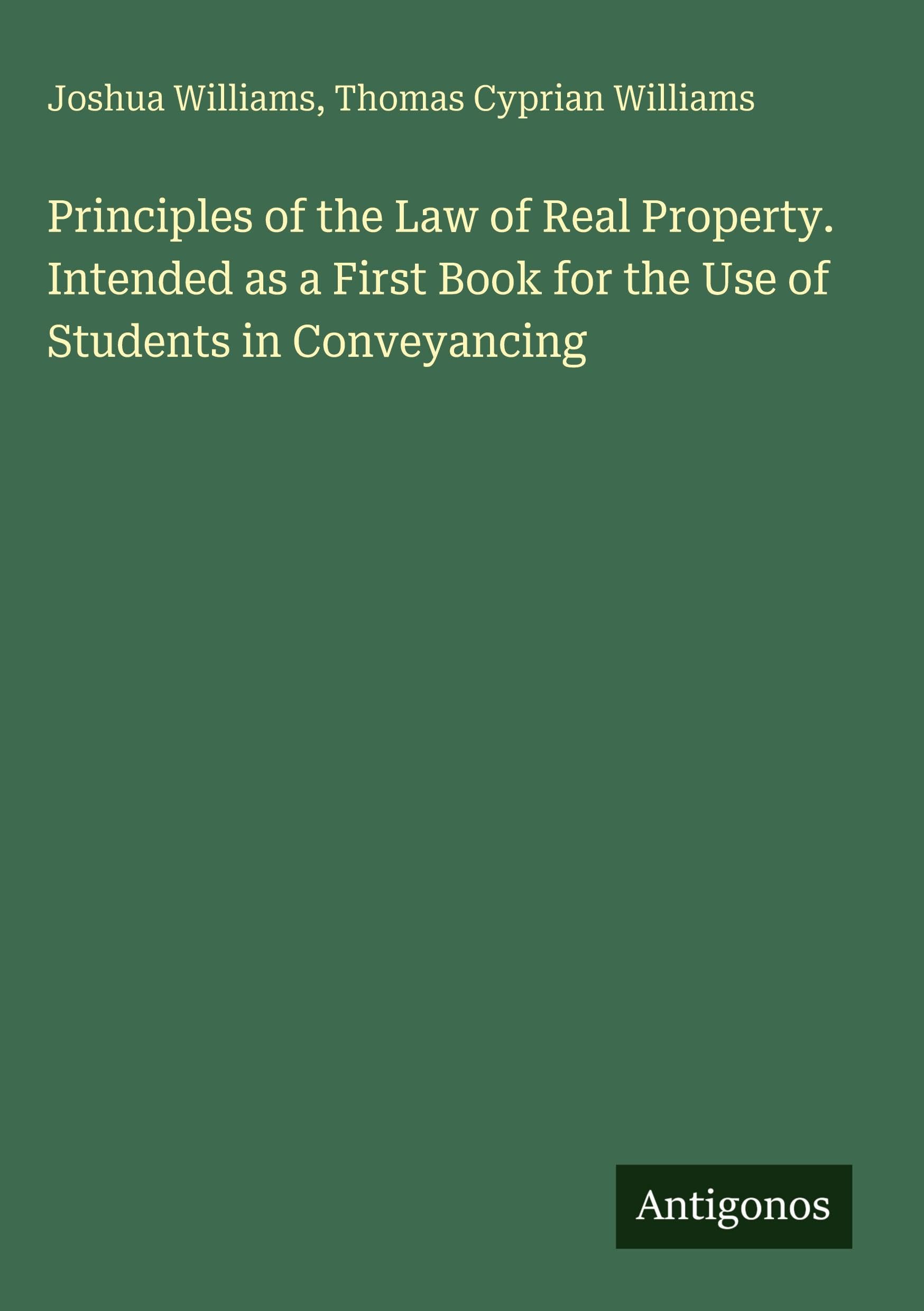 Principles of the Law of Real Property. Intended as a First Book for the Use of Students in Conveyancing
