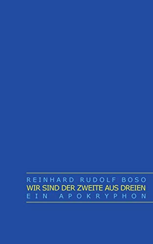 Wir sind der Zweite aus Dreien: Ein Apokryphon