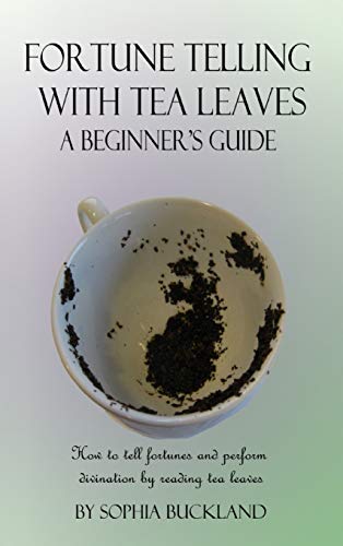 Sophia Buckland Fortune Telling With Tea Leaves - A Beginner's Guide, How To Tell Fortunes And Perform Divination By Reading Tea Leaves (Tasseography) (Hardcover)