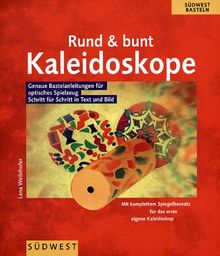 Rund und bunt. Kaleidoskope. Genaue Bastelanleitungen für optisches Spielzeug