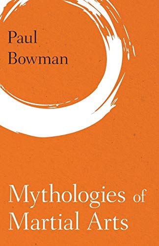Mythologies of Martial Arts (Martial Arts Studies)