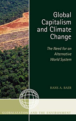 Global Capitalism and Climate Change: The Need for an Alternative World System (Globalization and the Environment)