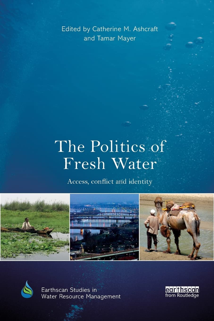 The Politics of Fresh Water: Access, conflict and identity (Earthscan Studies in Water Resource Management)