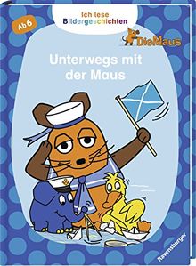 Ich lese Bildergeschichten Die Maus: Unterwegs mit der Maus: Für Leseanfänger