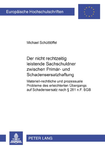 Der nicht rechtzeitig leistende Sachschuldner zwischen Primär- und Schadensersatzhaftung: Materiell-rechtliche und prozessuale Probleme des ... (Europäische Hochschulschriften - Reihe II)