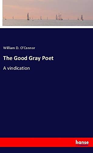 The Good Gray Poet: A vindication