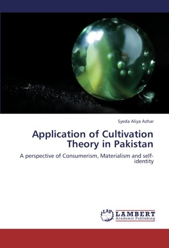Application of Cultivation Theory in Pakistan: A perspective of Consumerism, Materialism and self-identity