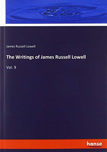The Writings of James Russell Lowell: Vol. 9