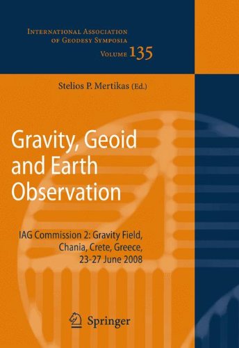 Gravity, Geoid and Earth Observation: IAG Commission 2: Gravity Field, Chania, Crete, Greece, 23-27 June 2008 (International Association of Geodesy Symposia)